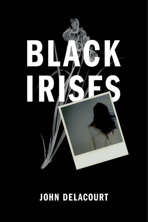 Cover of the book Black Irises by John Delacourt, Blue Denim Press Inc