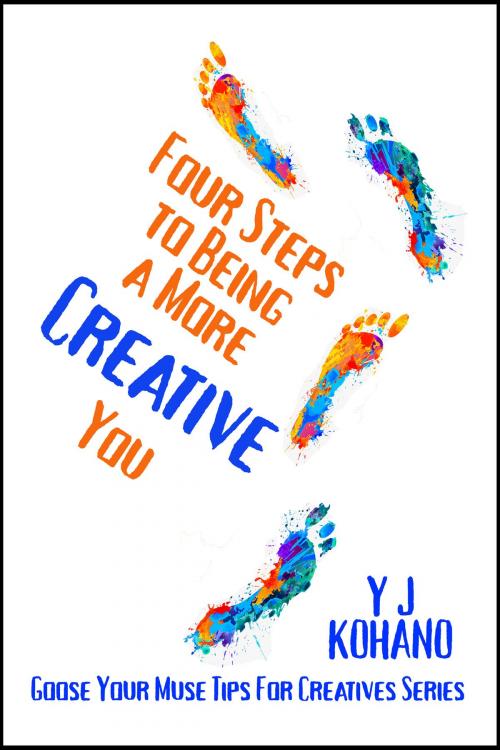 Cover of the book Four Steps to Being a More Creative You by Y J Kohano, Kochanowski Enterprises