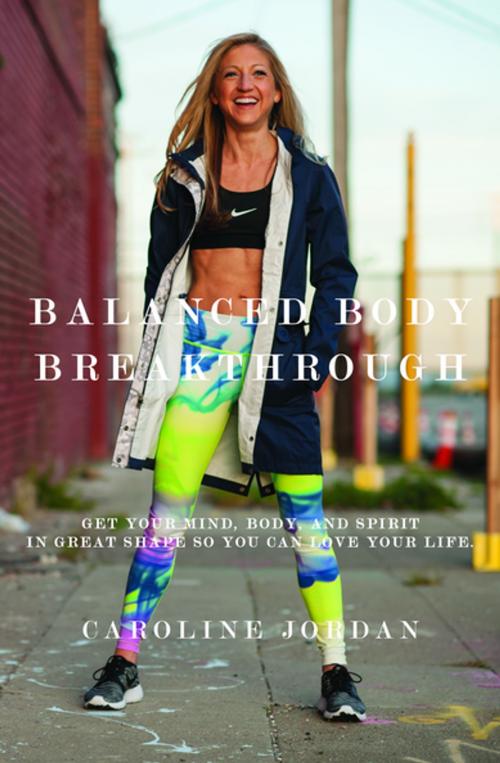Cover of the book Balanced Body Breakthrough by Caroline Jordan, Inkshares