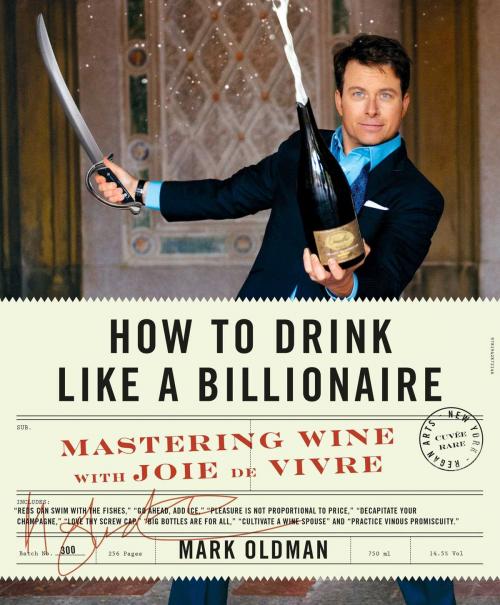 Cover of the book How to Drink Like a Billionaire by Mark Oldman, Regan Arts.