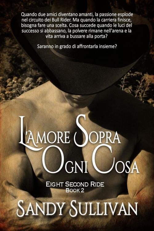 Cover of the book L’amore sopra ogni cosa by Sandy Sullivan, Sandy Sullivan