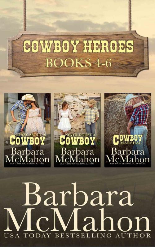 Cover of the book Cowboy Heroes Boxed Set Books 4-6 by Barbara McMahon, Barbara McMahon