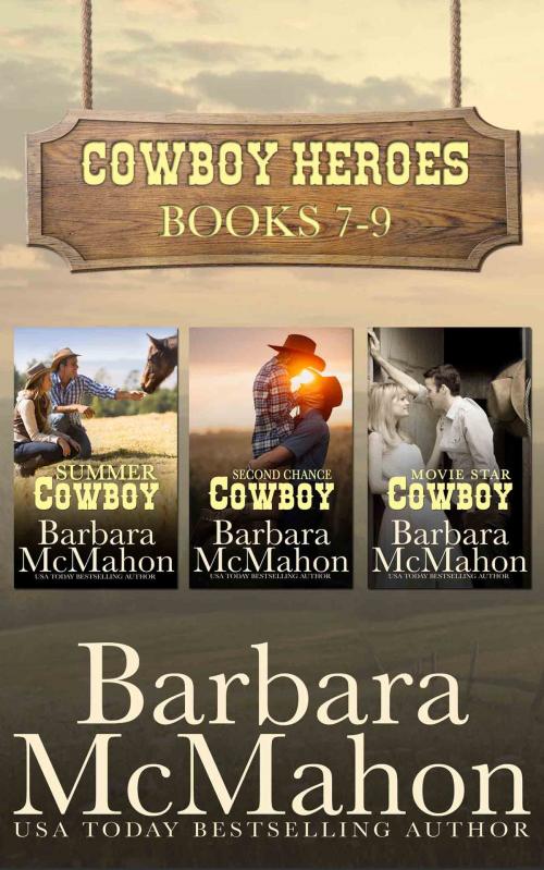 Cover of the book Cowboy Heroes Boxed Set Books 7-9 by Barbara McMahon, Barbara McMahon