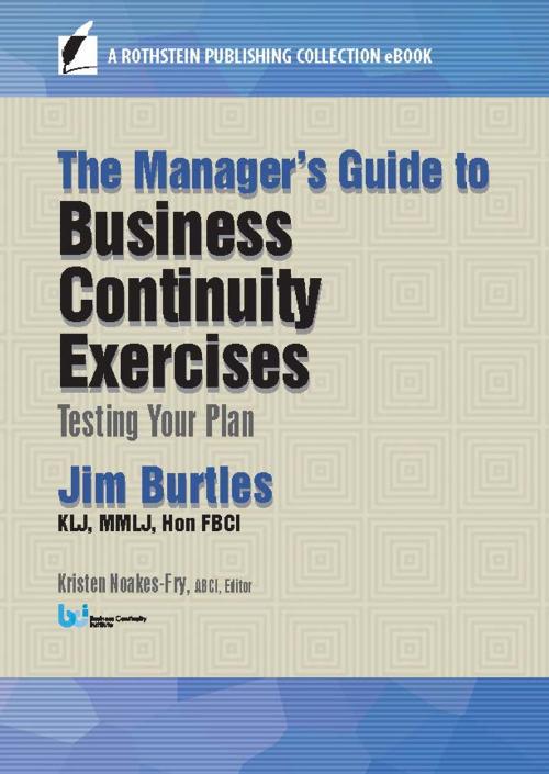 Cover of the book The Manager’s Guide to Business Continuity Exercises by Jim Burtles, KLJ, MMLJ, Hon FBCI, Rothstein Publishing