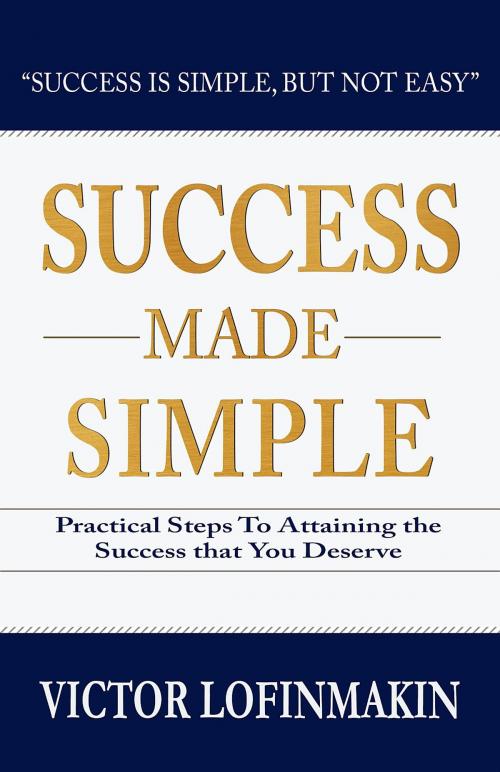 Cover of the book Success Made Simple by Victor Lofinmakin, Lofinmakin Inc