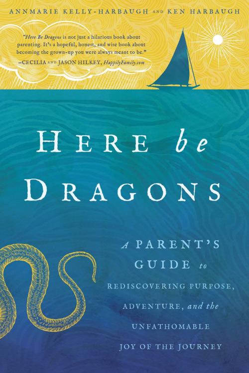Cover of the book Here Be Dragons by Annmarie Kelly-Harbaugh, Ken Harbaugh, Familius
