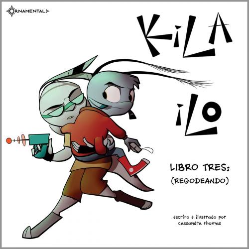 Cover of the book KiLA iLO: Libro Tres by Cassandra Thomas, Gil Ruiz, Teresa Ruiz, Ornamental Publishing LLC