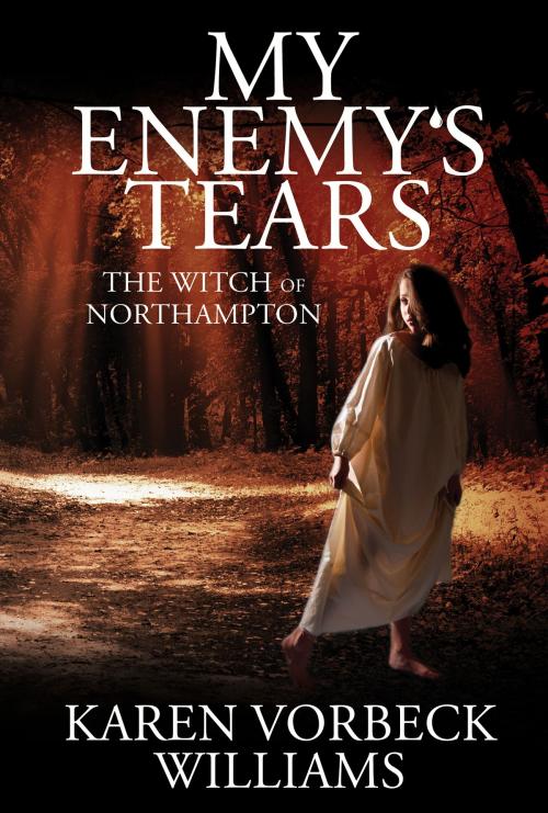 Cover of the book My Enemy's Tears: The Witch of Northampton by Karen Vorbeck Williams, FawkesPress