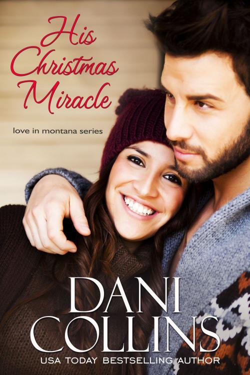 Cover of the book His Christmas Miracle by Dani Collins, Tule Publishing Group, LLC