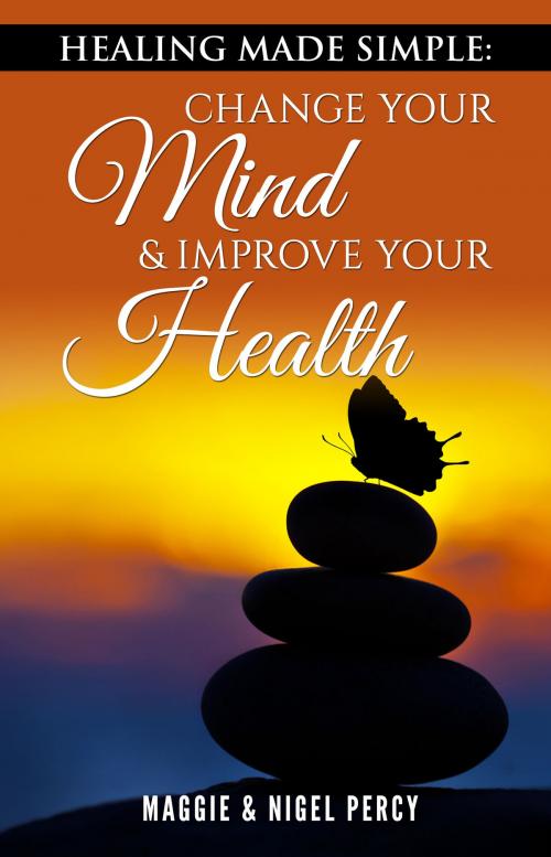 Cover of the book Healing Made Simple: Change Your Mind & Improve Your Health by Maggie Percy, Nigel Percy, Sixth Sense Books