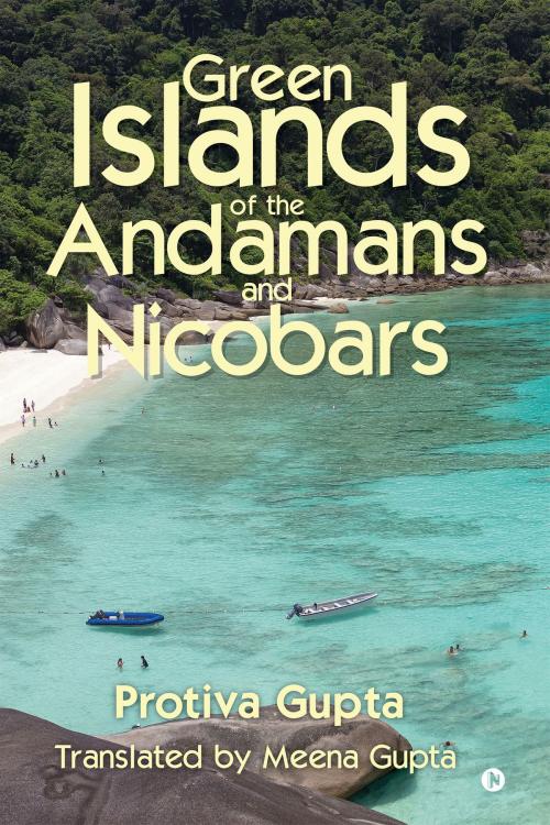 Cover of the book Green Islands of the Andamans and Nicobars by Protiva Gupta, Notion Press