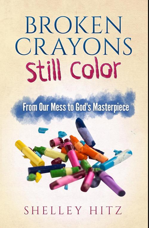 Cover of the book Broken Crayons Still Color by Shelley Hitz, Body and Soul Publishing LLC