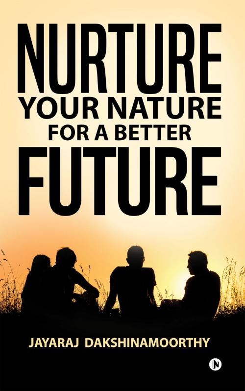 Cover of the book Nurture Your Nature for a Better Future by Jayaraj  Dakshinamoorthy, Notion Press