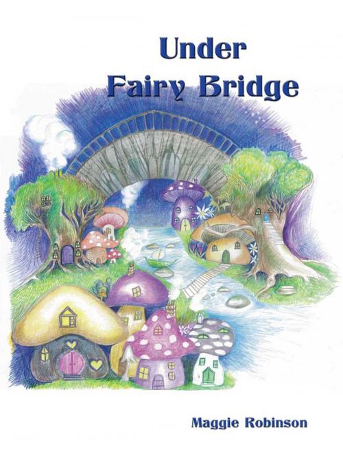 Cover of the book Under Fairy Bridge by Maggie Robinson, Wibble Publishing
