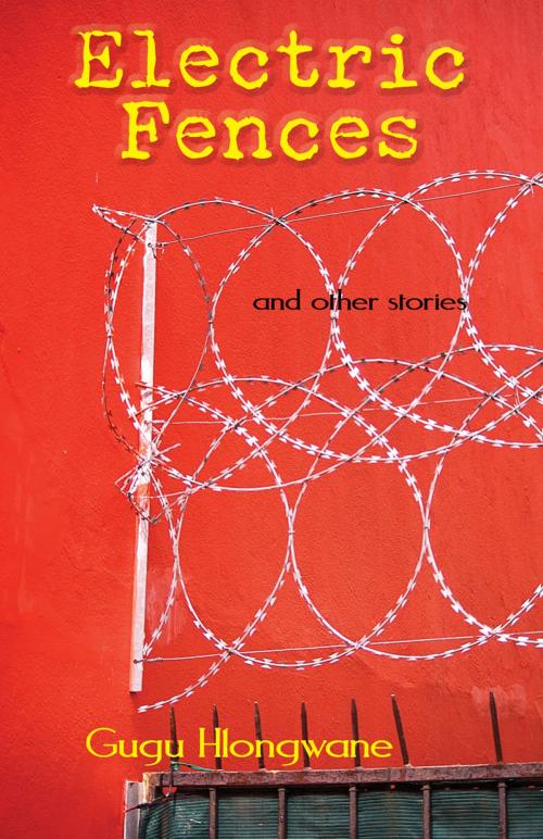 Cover of the book Electric Fences by Gugu Hlongwane, Mawenzi House