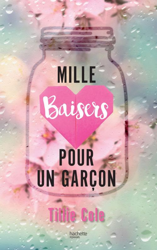 Cover of the book Mille Baisers pour un garçon by Tillie Cole, Hachette Romans