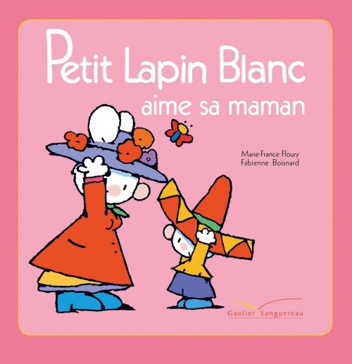 Cover of the book Petit Lapin Blanc aime sa maman by Marie-France Floury, Gautier Languereau
