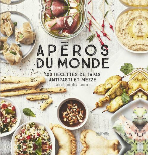 Cover of the book Apéros du Monde by Sophie Dupuis-Gaulier, Hachette Pratique