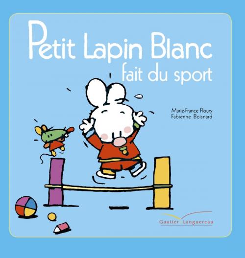 Cover of the book Petit lapin blanc fait du sport by Marie-France Floury, Gautier Languereau
