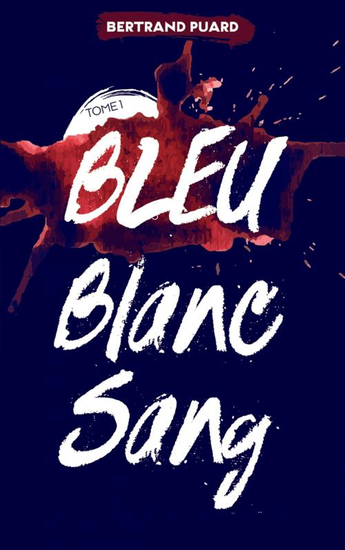 Cover of the book La trilogie Bleu Blanc Sang - Tome 1 - Bleu by Bertrand Puard, Hachette Romans