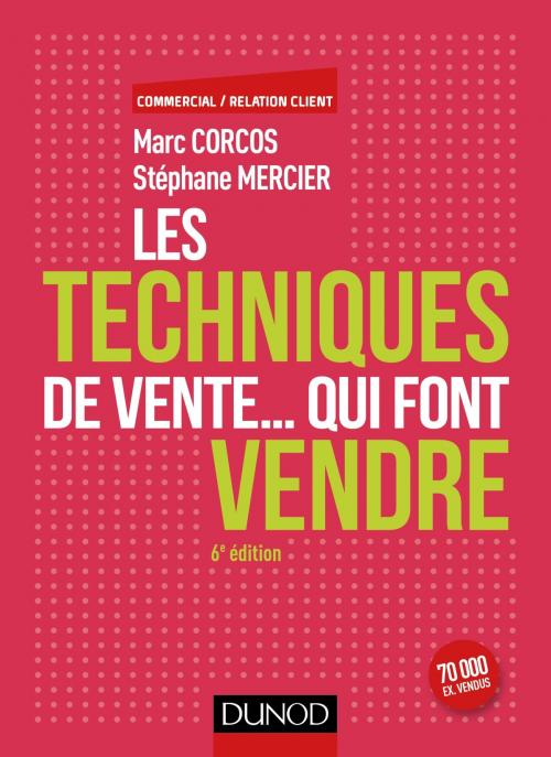Cover of the book Les techniques de vente... qui font vendre - 6e éd. by Marc Corcos, Stéphane Mercier, Dunod