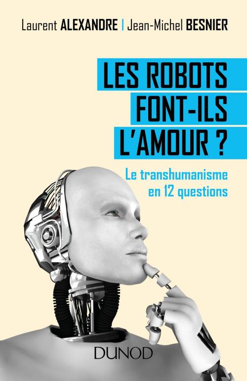 Cover of the book Les robots font-ils l'amour ? by Laurent Alexandre, Jean-Michel Besnier, Dunod