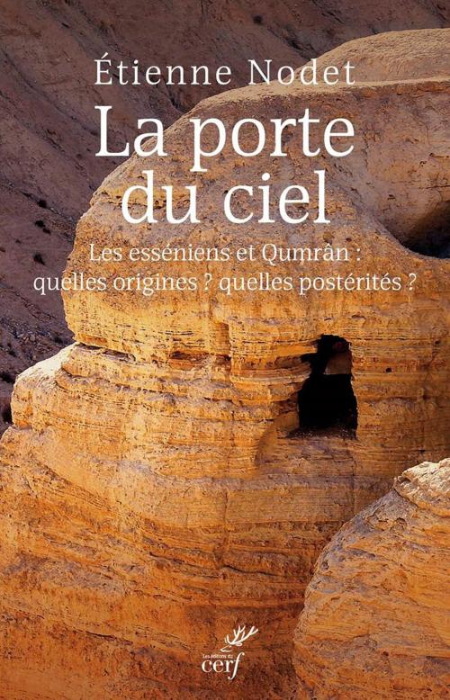 Cover of the book La porte du ciel. Révélations sur Qumrân et les Esséniens by Etienne Nodet, Editions du Cerf