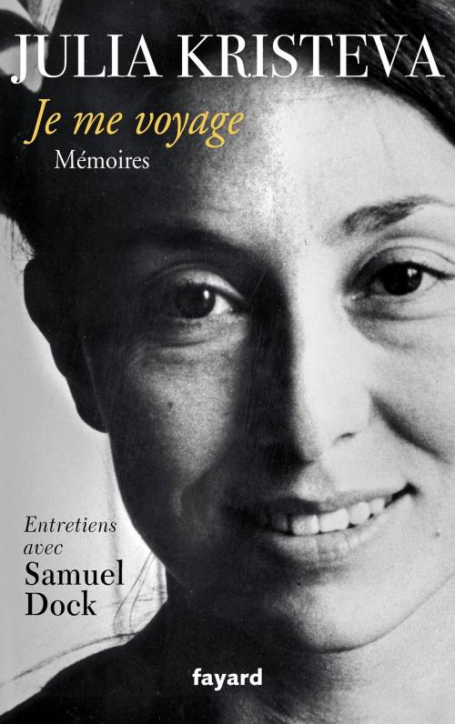 Cover of the book Je me voyage by Julia Kristeva, Samuel Dock, Fayard