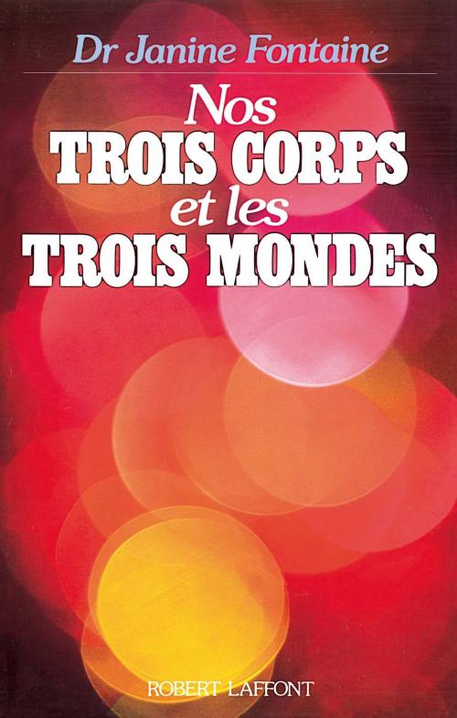 Cover of the book Nos Trois corps et les trois mondes by Janine FONTAINE, Groupe Robert Laffont