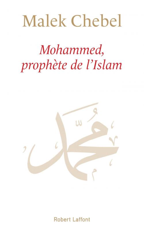 Cover of the book Mohammed, prophète de l'Islam by Malek CHEBEL, Groupe Robert Laffont