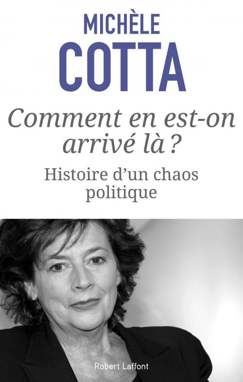 Cover of the book Comment en est-on arrivé là ? by Michèle COTTA, Groupe Robert Laffont