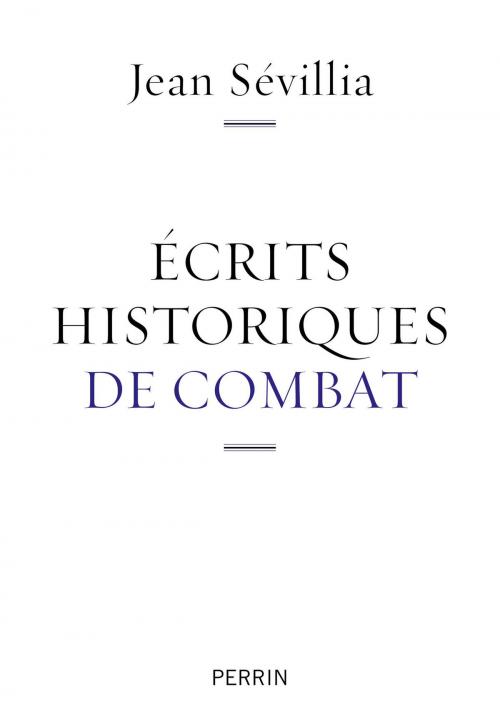 Cover of the book Ecrits historiques de combat by Jean SEVILLIA, Place des éditeurs