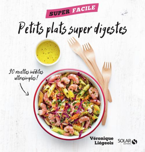 Cover of the book Petits plats super digestes - superfacile by Véronique LIEGEOIS, edi8