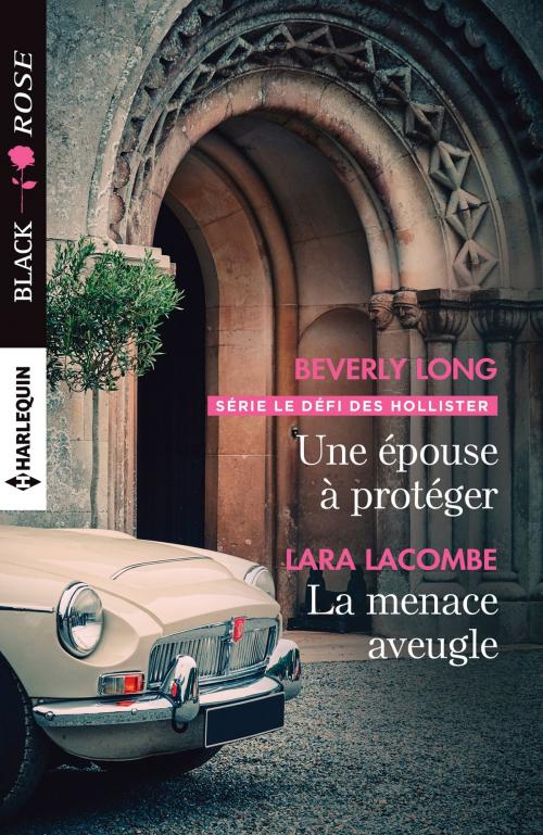 Cover of the book Une épouse à protéger - La menace aveugle by Beverly Long, Lara Lacombe, Harlequin