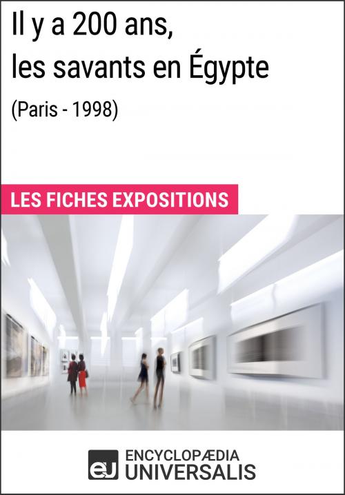 Cover of the book Il y a 200 ans, les savants en Égypte (Paris - 1998) by Encyclopaedia Universalis, Encyclopaedia Universalis