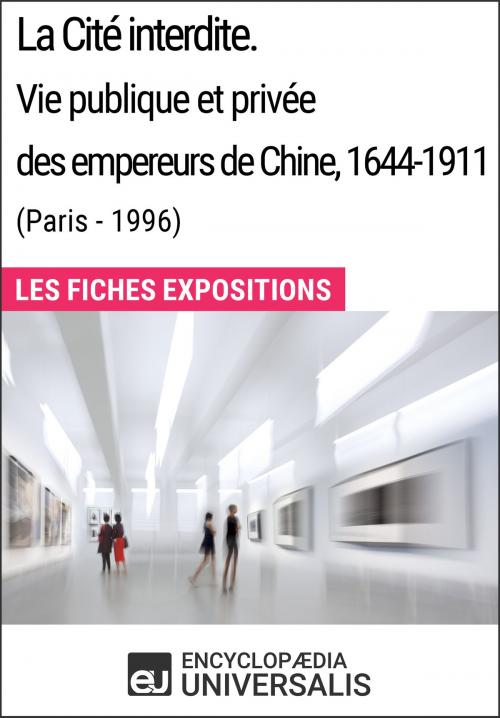 Cover of the book La Cité interdite. Vie publique et privée des empereurs de Chine, 1644-1911 (Paris - 1996) by Encyclopaedia Universalis, Encyclopaedia Universalis