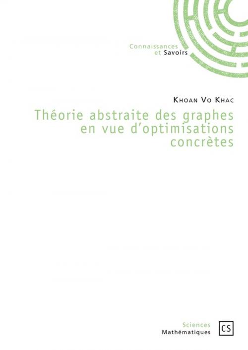Cover of the book Théorie abstraite des graphes en vue d'optimisations concrètes by Khoan Vo Khac, Connaissances & Savoirs