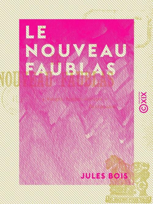 Cover of the book Le Nouveau Faublas by Jules Bois, Collection XIX