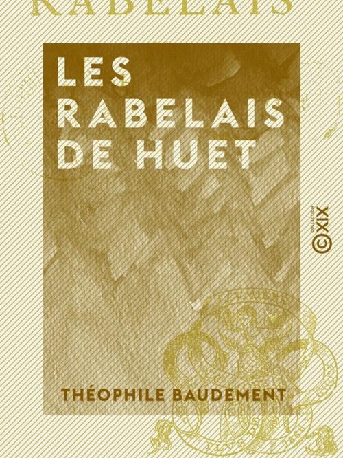 Cover of the book Les Rabelais de Huet by Théophile Baudement, Collection XIX