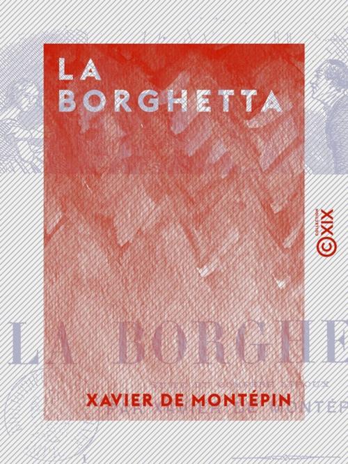 Cover of the book La Borghetta by Xavier de Montépin, Collection XIX
