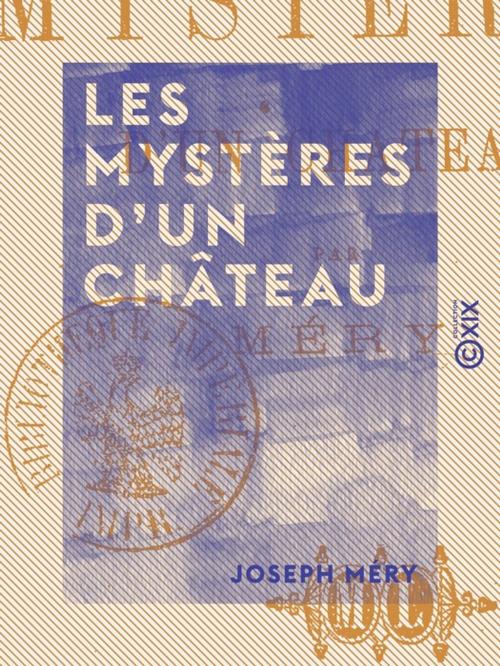 Cover of the book Les Mystères d'un château by Joseph Méry, Collection XIX