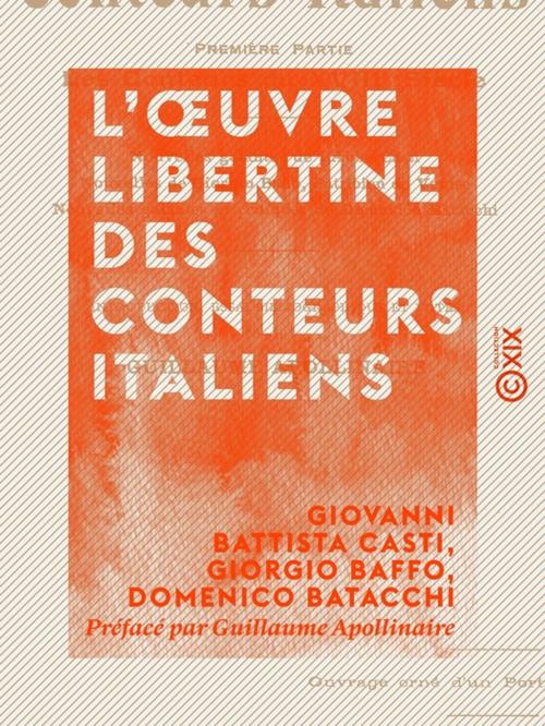 Cover of the book L'OEuvre libertine des conteurs italiens by Guillaume Apollinaire, Giorgio Baffo, Domenico Batacchi, Giovanni Battista Casti, Collection XIX
