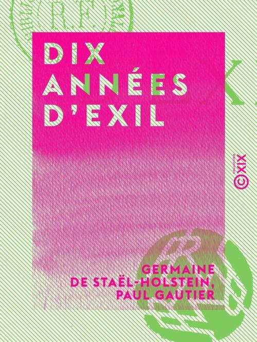 Cover of the book Dix années d'exil by Germaine de Staël-Holstein, Paul Gautier, Collection XIX