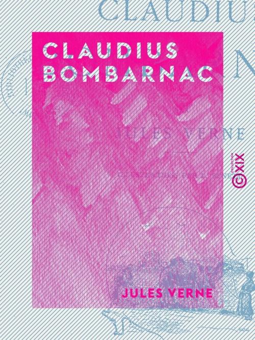 Cover of the book Claudius Bombarnac by Jules Verne, Collection XIX
