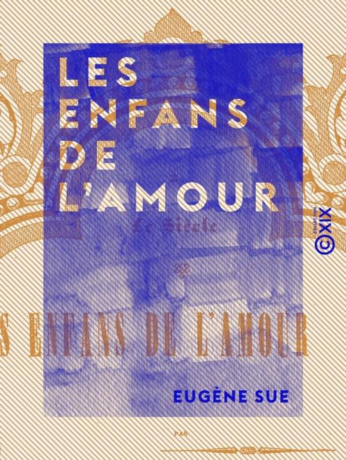 Cover of the book Les Enfans de l'amour by Eugène Sue, Collection XIX