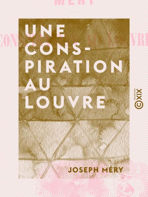 Cover of the book Une conspiration au Louvre by Joseph Méry, Collection XIX