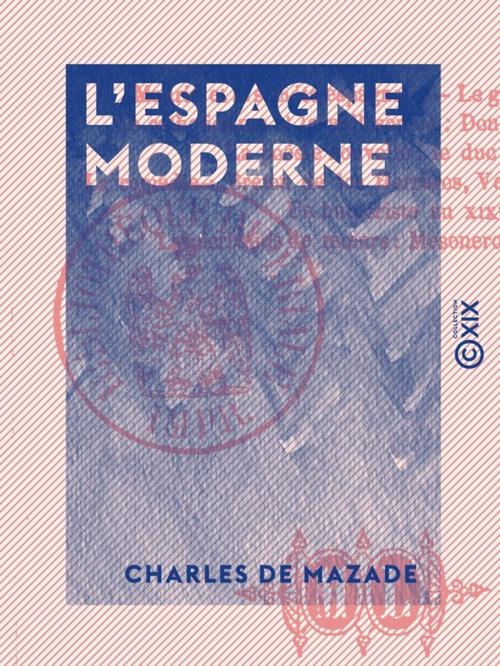 Cover of the book L'Espagne moderne by Charles de Mazade, Collection XIX