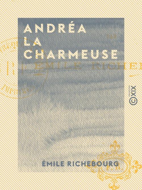 Cover of the book Andréa la charmeuse by Émile Richebourg, Collection XIX
