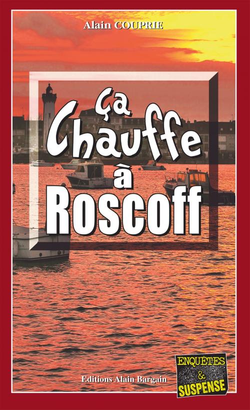 Cover of the book Ça chauffe à Roscoff by Alain Couprie, Editions Alain Bargain