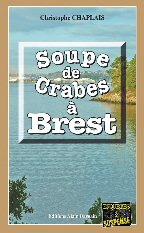 Cover of the book Soupe de crabes à Brest by Christophe Chaplais, Editions Alain Bargain